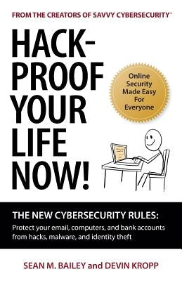Hack-Proof Your Life Now!: The New Cybersecurity Rules: Protect your email, computer, and bank accounts from hackers, malware, and identity theft Paperback Horsesmouth LLC