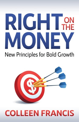 Right on the Money: New Principles for Bold Growth Paperback Morgan James Publishing