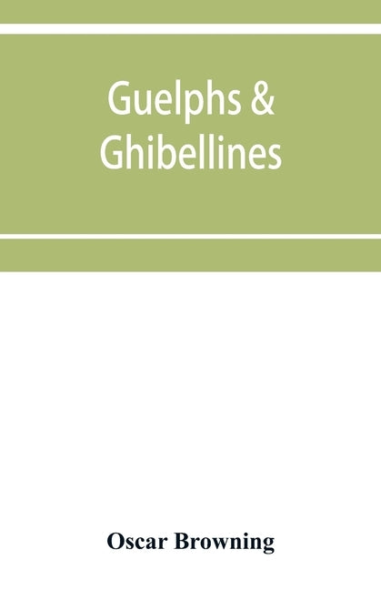 Guelphs & Ghibellines: a short history of mediaeval Italy from 1250-1409 Paperback Alpha Edition