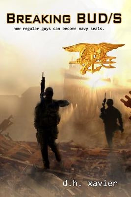Breaking BUD/S: How Regular Guys Can Become Navy SEALs Paperback Createspace Independent Publishing Platform