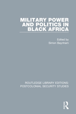 Military Power and Politics in Black Africa Paperback Routledge