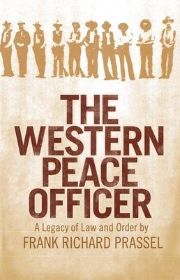 The Western Peace Officer: A Legacy of Law and Order Paperback University of Oklahoma Press