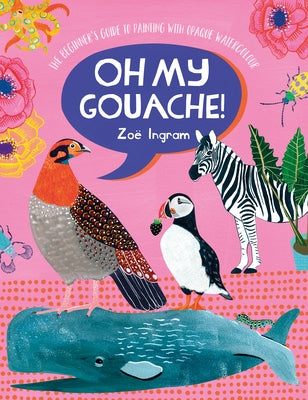 Oh My Gouache!: The Beginner's Guide to Painting with Opaque Watercolour David & Charles