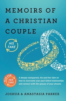 Memoirs of a Christian Couple: A deeply transparent, his-and-hers take on how to overcome your past failed relationships and connect with the spouse Paperback Shields Up! Ministries
