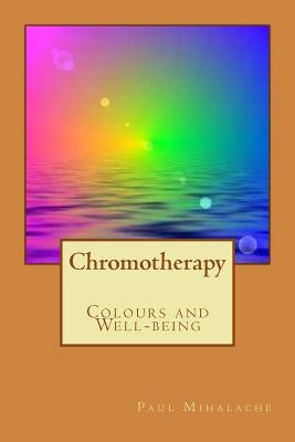 Chromotherapy - Colours and Well-being - Paperback Createspace Independent Publishing Platform