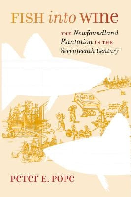 Fish into Wine: The Newfoundland Plantation in the Seventeenth Century Paperback Omohundro Institute and Unc Press
