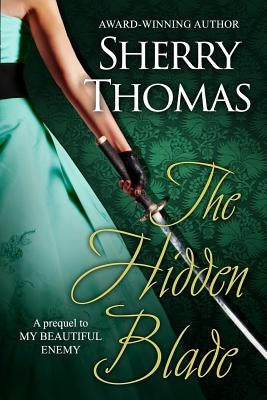 The Hidden Blade: A Prequel to My Beautiful Enemy Paperback Sherry Thomas