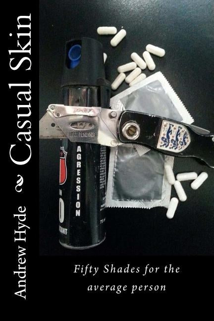 Casual Skin: Fifty Shades for the average person Paperback Createspace Independent Publishing Platform