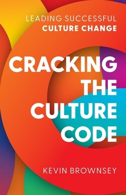 Cracking the Culture Code: Leading Successful Culture Change Paperback Rethink Press