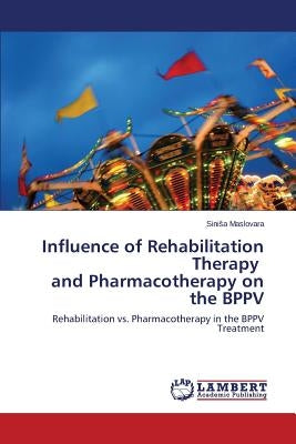 Influence of Rehabilitation Therapy and Pharmacotherapy on the Bppv Paperback LAP Lambert Academic Publishing