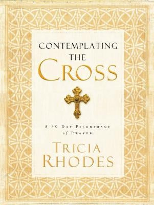 Contemplating the Cross: A 40 Day Pilgrimage of Prayer Paperback Thomas Nelson