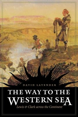 The Way to the Western Sea: Lewis and Clark Across the Continent Paperback Bison