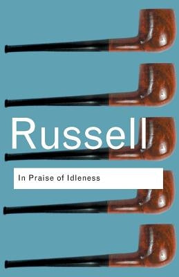 In Praise of Idleness: And Other Essays Paperback Routledge