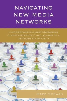 Navigating New Media Networks: Understanding and Managing Communication Challenges in a Networked Society Paperback Lexington Books