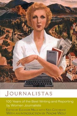 Journalistas: 100 Years of the Best Writing and Reporting by Women Journalists Paperback Seal Press (CA)