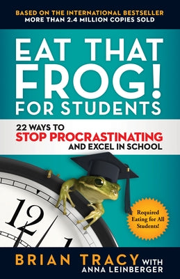 Eat That Frog! for Students: 22 Ways to Stop Procrastinating and Excel in School Paperback Berrett-Koehler Publishers