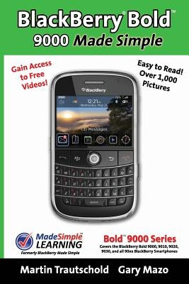 BlackBerry(r) Bold(tm) 9000 Made Simple: For the Bold(tm) 9000, 9010, 9020, 9030, and all 90xx Series BlackBerry Smartphones. Paperback Booksurge Publishing
