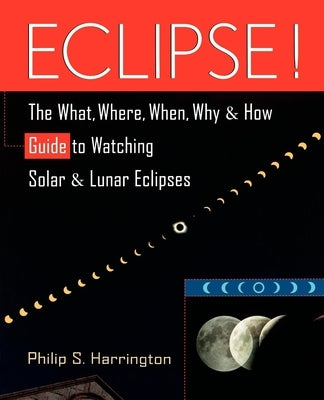 Eclipse!: The What, Where, When, Why, and How Guide to Watching Solar and Lunar Eclipses Paperback Trade Paper Press