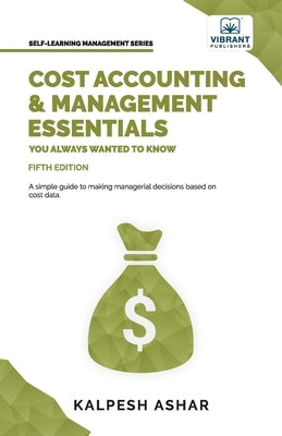 Cost Accounting and Management Essentials You Always Wanted To Know: 5th Edition Paperback Vibrant Publishers