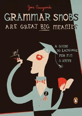 Grammar Snobs Are Great Big Meanies: A Guide to Language for Fun and Spite Paperback Penguin Books