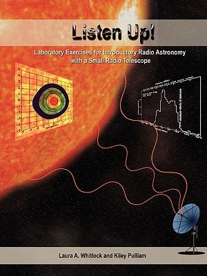 Listen Up!: Laboratory Exercises for Introductory Radio Astronomy with a Small Radio Telescope Paperback iUniverse