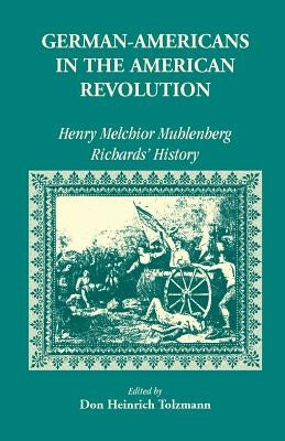 German Americans in the Revolution: Henry Melchoir Muhlenberg Richards' History Paperback Heritage Books