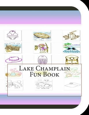 Lake Champlain Fun Book: A Fun and Educational Book About Lake Champlain Paperback Createspace Independent Publishing Platform