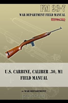U.S. Carbine, Caliber .30, M1 Field Manual: FM 23-7 Paperback Periscope Film LLC