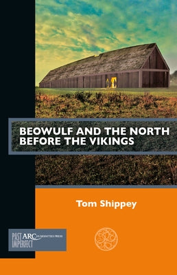 Beowulf and the North Before the Vikings by Shippey, Tom
