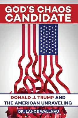 God's Chaos Candidate: Donald J. Trump and the American Unraveling Paperback Killer Sheep Media, Inc.