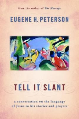 Tell It Slant: A Conversation on the Language of Jesus in His Stories and Prayers William B. Eerdmans Publishing Company