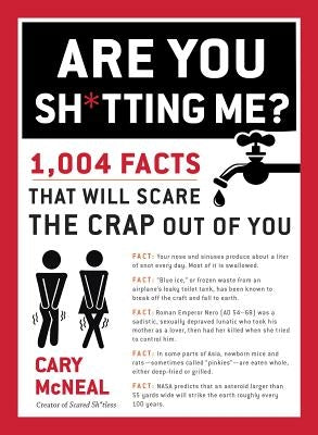 Are You Sh*tting Me?: 1,004 Facts That Will Scare the Sh*t Out of You Paperback Tarcherperigee