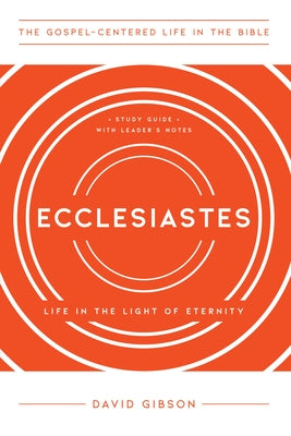 Ecclesiastes: Life in the Light of Eternity, Study Guide with Leader's Notes Paperback New Growth Press
