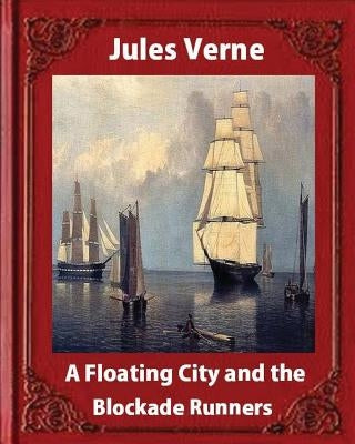A Floating City and the Blockade Runners, by Jules Verne (illustrated) Paperback Createspace Independent Publishing Platform