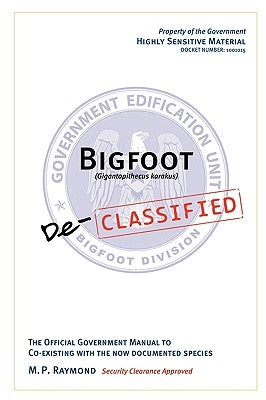 Bigfoot Declassified: The official government manual for co-existing with the now documented species Paperback iUniverse