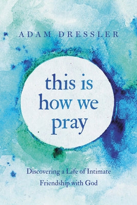 This Is How We Pray: Discovering a Life of Intimate Friendship with God Paperback Faithwords