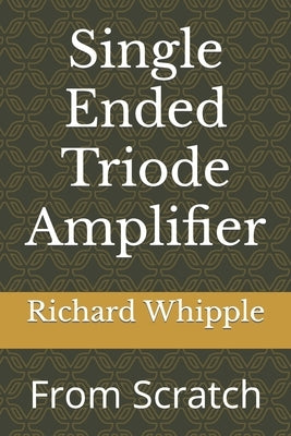 Single Ended Triode Amplifier: From Scratch Paperback Independently Published