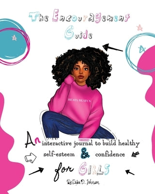 The Encouragement Guide: An Interactive Journal to Build Healthy Self-Esteem and Confidence for Girls Paperback Beata Beatus Co