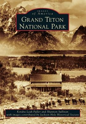 Grand Teton National Park Paperback Arcadia Publishing (SC)