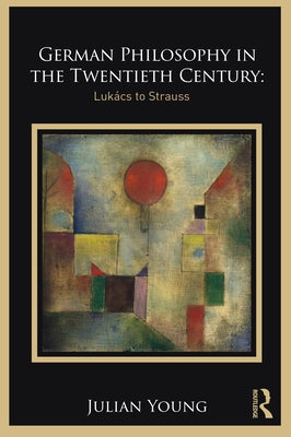 German Philosophy in the Twentieth Century: Lukács to Strauss Paperback Routledge