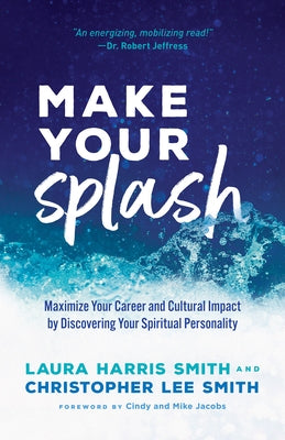 Make Your Splash: Maximize Your Career and Cultural Impact by Discovering Your Spiritual Personality Paperback Chosen Books