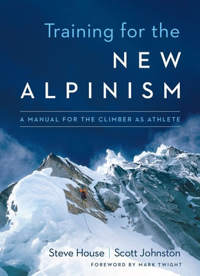 Training for the New Alpinism: A Manual for the Climber as Athlete Paperback Patagonia