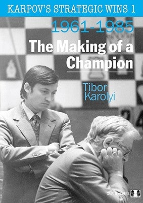 Karpov's Strategic Wins 1: The Making of a Champion: 1961-1985 Quality Chess