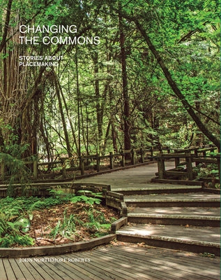 Changing the Commons: Stories about Placemaking Paperback Oro Editions