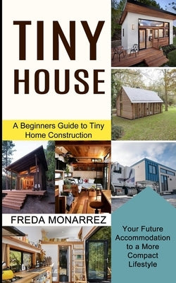 Tiny House Living: A Beginners Guide to Tiny Home Construction (Your Future Accommodation to a More Compact Lifestyle) Paperback Tomas Edwards