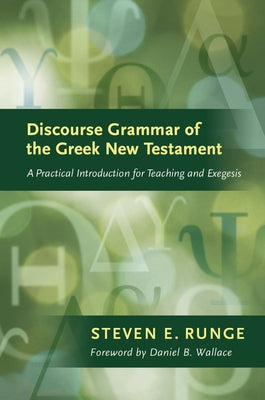 Discourse Grammar of the Greek New Testament: A Practical Introduction for Teaching and Exegesis by Runge, Steven E.