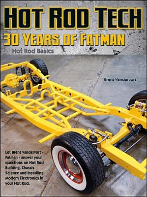 Building Hot Rods: 30 Years of Advice from Fatman Fabrication's Brent Vandervort Wolfgang Publications