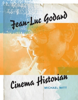 Jean-Luc Godard: Cinema Historian Paperback Indiana University Press