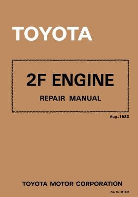 Toyota 2F Engine Repair Manual: Aug. 1980 Paperback Createspace Independent Publishing Platform
