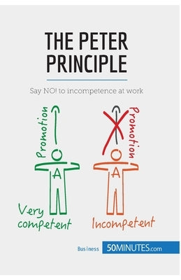 The Peter Principle: Say NO! to incompetence at work Paperback 50minutes.com